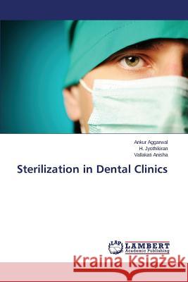 Sterilization in Dental Clinics Aggarwal Ankur                           Jyothikiran H.                           Anisha Vallakati 9783659484384 LAP Lambert Academic Publishing - książka