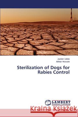 Sterilization of Dogs for Rabies Control Uddin Jashim                             Hossain Akhtar 9783659640575 LAP Lambert Academic Publishing - książka