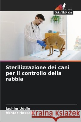 Sterilizzazione dei cani per il controllo della rabbia Uddin, Jashim, Hossain, Akhtar 9786209958588 Edizioni Sapienza - książka