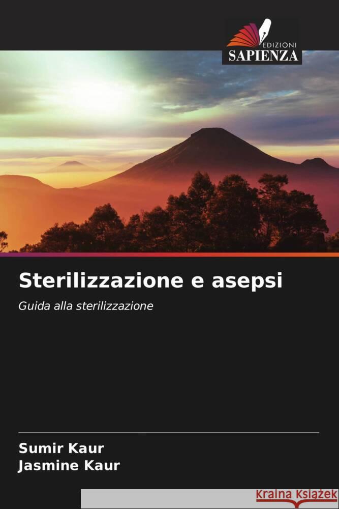 Sterilizzazione e asepsi Kaur, Sumir, Kaur, Jasmine 9786205156032 Edizioni Sapienza - książka