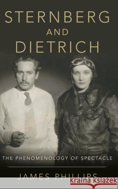 Sternberg and Dietrich: The Phenomenology of Spectacle James Phillips 9780190915247 Oxford University Press, USA - książka