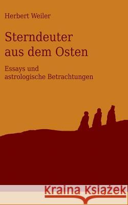 Sterndeuter aus dem Osten: Astrologische Betrachtungen und andere Essays Weiler, Herbert 9783744835039 Books on Demand - książka