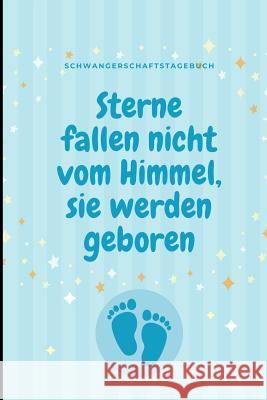 Sterne Fallen Nicht Vom Himmel, Sie Werden Geboren Schwangerschaftstagebuch: A5 Notizbuch liniert als Geschenk für Schwangere - Geschenkidee für werde Notizbuch, Sterne 9781080645251 Independently Published - książka