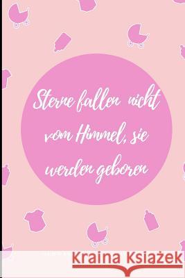 Sterne Fallen Nicht Vom Himmel, Sie Werden Geboren Schwangerschaftstagebuch: A5 Notizbuch liniert als Geschenk für Schwangere - Geschenkidee für werde Notizbuch, Sterne 9781080646364 Independently Published - książka