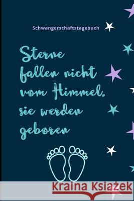 Sterne Fallen Nicht Vom Himmel, Sie Werden Geboren Schwangerschaftstagebuch: A5 Notizbuch liniert als Geschenk für Schwangere - Geschenkidee für werde Notizbuch, Sterne 9781080646685 Independently Published - książka
