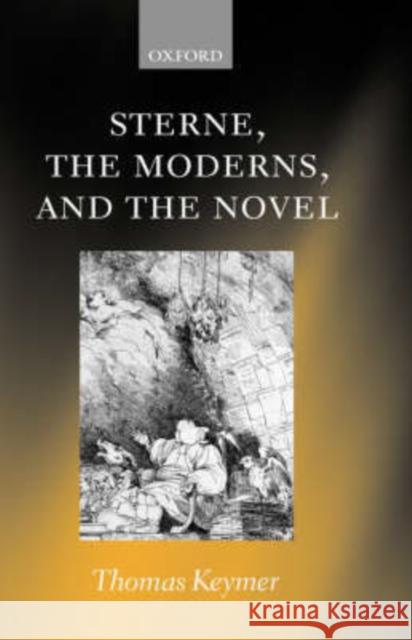 Sterne, the Moderns, and the Novel Tom Keymer Thomas Keymer T. Keymer 9780199245925 Oxford University Press, USA - książka