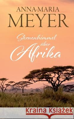 Sternenhimmel über Afrika Meyer, Anna-Maria 9783752681611 Books on Demand - książka