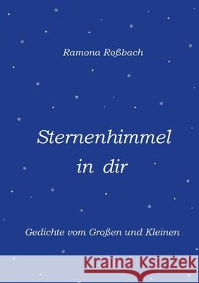 Sternenhimmel in dir: Gedichte vom Großen und Kleinen Ramona Roßbach 9783751955270 Books on Demand - książka