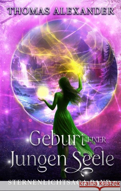 Sternenlichtsaga, Geburt einer jungen Seele Alexander, Thomas 9783384786258 tredition - książka