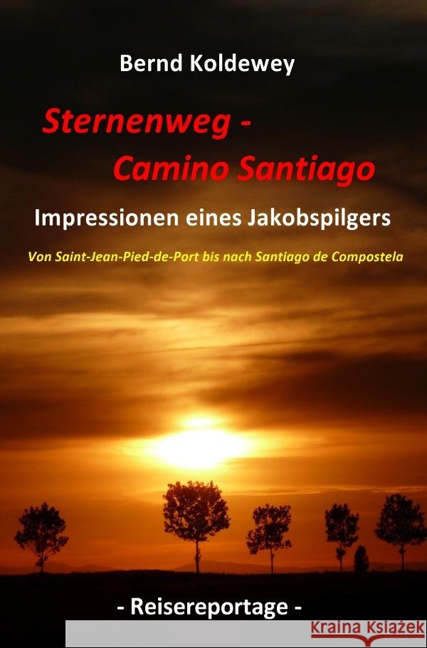 Sternenweg - Camino Santiago - Impressionen eines Jakobspilgers Koldewey, Bernd 9783757532505 epubli - książka