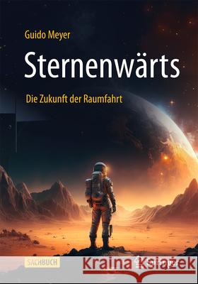 Sternenw?rts - Die Zukunft Der Raumfahrt Guido Meyer 9783662696477 Springer - książka