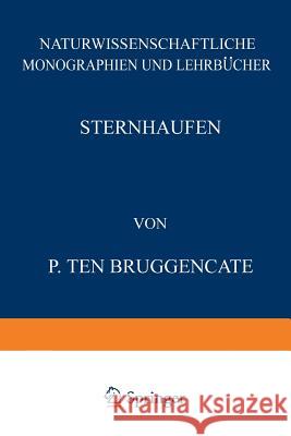 Sternhaufen: Ihr Bau, Ihre Stellung Zum Sternsystem Und Ihre Bedeutung Für Die Kosmogonie Ten Bruggencate, P. 9783642981777 Springer - książka