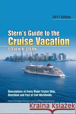 Stern's Guide to the Cruise Vacation: 2017 Edition: Descriptions of Every Major Cruise Ship, Riverboat and Port of Call Worldwide. Stern's Travel Guides Ltd 9781524526627 Xlibris - książka