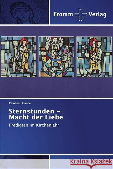 Sternstunden - Macht der Liebe : Predigten im Kirchenjahr Gaede, Reinhard 9786202442879 Fromm Verlag - książka