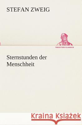 Sternstunden der Menschheit Zweig, Stefan 9783849532802 TREDITION CLASSICS - książka