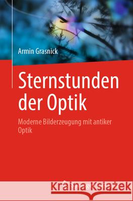 Sternstunden Der Optik: Moderne Bildverarbeitung Mit Antiker Optik Armin Grasnick 9783662710746 Springer Spektrum - książka