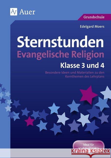 Sternstunden Evangelische Religion - Klasse 3 und 4 : Besondere Ideen und Materialien zu den Kernthemen des Lehrplans. Ideal für Vorführstunden. Grundschule Moers, Edelgard 9783403079583 Auer Verlag in der AAP Lehrerfachverlage GmbH - książka