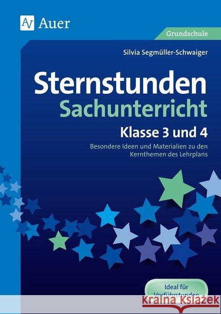 Sternstunden Sachunterricht - Klasse 3 und 4 : Besondere Ideen und Materialien zu den Kernthemen des Lehrplans. Ideal für Vorführstunden. Grundschule Segmüller-Schwaiger, Silvia 9783403078678 Auer Verlag in der AAP Lehrerfachverlage GmbH - książka