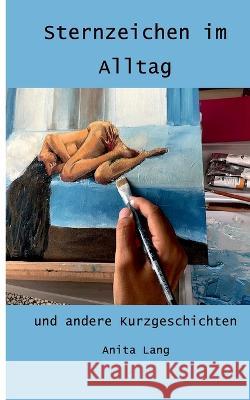 Sternzeichen im Alltag: und andere Kurzgeschichten Anita Lang 9783756217298 Books on Demand - książka