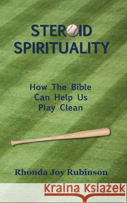 Steroid Spirituality: How the Bible Can Help Us Play Clean Rhonda Joy Rubinson 9780990575832 RJR Publishing - książka