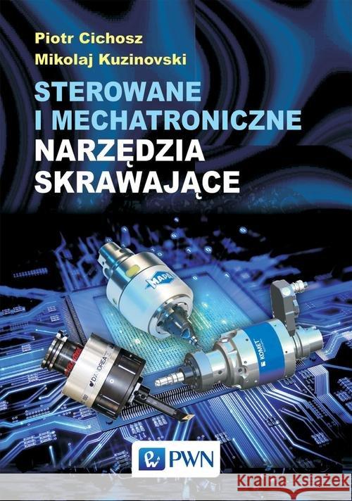 Sterowanie i mechatroniczne narzędzia skrawające Cichosz Piotr Kuzinovski Mikolaj 9788301188351 Wydawnictwo Naukowe PWN - książka