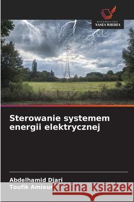 Sterowanie systemem energii elektrycznej Djari, Abdelhamid, Amieur, Toufik 9786200729514 Wydawnictwo Nasza Wiedza - książka