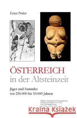 Österreich in der Altsteinzeit: Jäger und Sammler vor 250.000 bis 10.000 Jahren Ernst Probst 9781097575619 Independently Published - książka