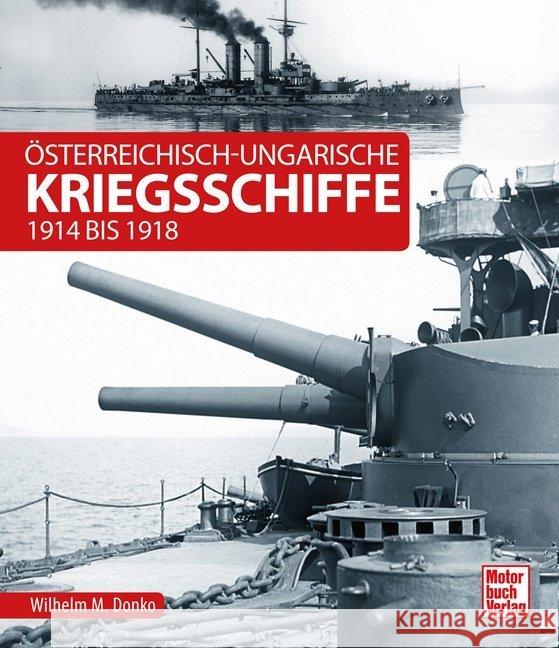 Österreichisch-ungarische Kriegsschiffe : 1914 bis 1918 Donko, Wilhelm Maximilian 9783613042810 Motorbuch Verlag - książka