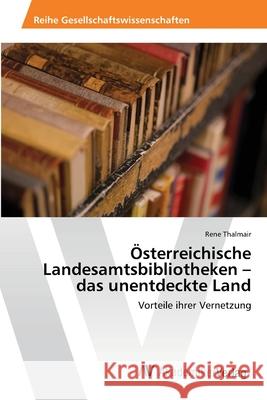 Österreichische Landesamtsbibliotheken - das unentdeckte Land Thalmair, Rene 9783639449808 AV Akademikerverlag - książka