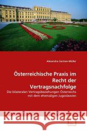 Österreichische Praxis im Recht der Vertragsnachfolge : Die bilateralen Vertragsbeziehungen Österreichs mit dem ehemaligen Jugoslawien Gartner-Müller, Alexandra 9783639299816 VDM Verlag Dr. Müller - książka