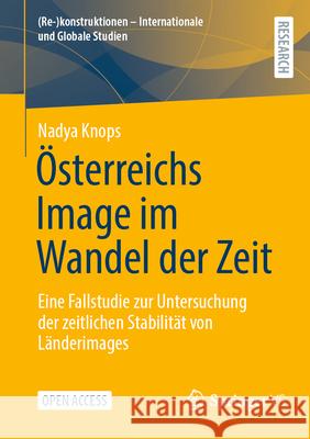 ?sterreichs Image Im Wandel Der Zeit: Eine Fallstudie Zur Untersuchung Der Zeitlichen Stabilit?t Von L?nderimages Nadya Knops 9783658491963 Springer vs - książka