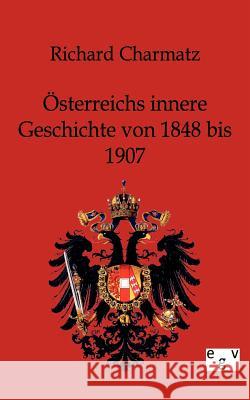 Österreichs innere Geschichte von 1848 bis 1907 Charmatz, Richard 9783863825423 Europäischer Geschichtsverlag - książka
