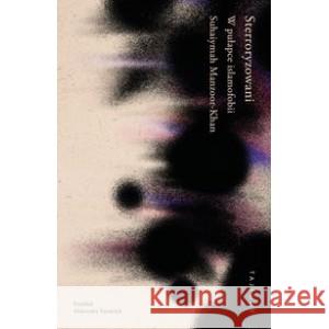 Sterroryzowani. W pułapce islamofobii Manzoor-Khan Suhaiymah 9788367034425 TAJFUNY - książka