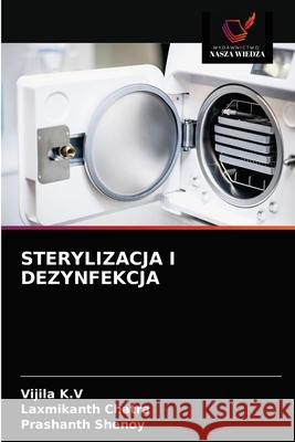 Sterylizacja I Dezynfekcja Vijila K Laxmikanth Chatra Prashanth Shenoy 9786203687316 Wydawnictwo Nasza Wiedza - książka