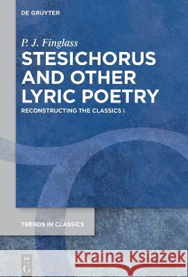 Stesichorus and other Lyric Poetry: Reconstructing the Classics I P. J. Finglass 9783110772258 De Gruyter - książka