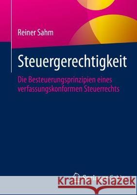 Steuergerechtigkeit: Die Besteuerungsprinzipien eines verfassungskonformen Steuerrechts Reiner Sahm 9783658413255 Springer Gabler - książka