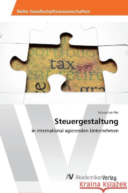 Steuergestaltung : in international agierenden Unternehmen Vor, Sebastian 9783330515628 AV Akademikerverlag - książka
