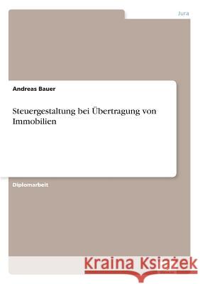 Steuergestaltung bei Übertragung von Immobilien Bauer, Andreas 9783838680330 Grin Verlag - książka