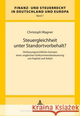 Steuergleichheit Unter Standortvorbehalt?: Verfassungsrechtliche Grenzen Einer Ungleichen Einkommensbesteuerung Von Kapital Und Arbeit Kube, Hanno 9783631595985 Lang, Peter, Gmbh, Internationaler Verlag Der - książka