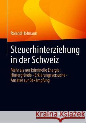 Steuerhinterziehung in Der Schweiz: Mehr ALS Nur Kriminelle Energie: Hintergründe - Erklärungsversuche - Ansätze Zur Bekämpfung Hofmann, Roland 9783658324162 Springer Gabler - książka