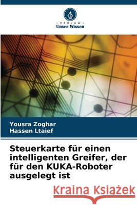 Steuerkarte für einen intelligenten Greifer, der für den KUKA-Roboter ausgelegt ist Zoghar, Yousra, Ltaief, Hassen 9786630386462 Verlag Unser Wissen - książka