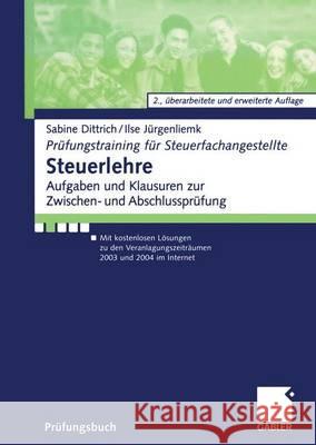 Steuerlehre: Aufgaben Und Klausuren Zur Zwischen- Und Abschlussprüfung Mit Kostenlosen Lösungen Zu Den Veranlagungszeiträumen 2003 Dittrich, Sabine 9783409217576 Gabler Verlag - książka