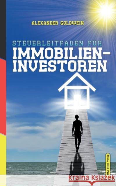 Steuerleitfaden für Immobilieninvestoren: Der ultimative Steuerratgeber für Privatinvestitionen in Wohnimmobilien Goldwein, Alexander 9783947201488 M&e Books Verlag - książka
