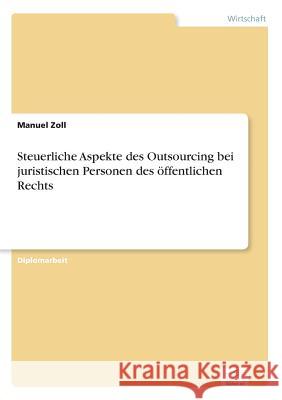 Steuerliche Aspekte des Outsourcing bei juristischen Personen des öffentlichen Rechts Zoll, Manuel 9783838683379 Grin Verlag - książka