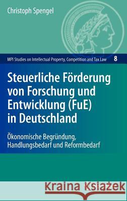 Steuerliche Förderung von Forschung und Entwicklung (FuE) in Deutschland: Ökonomische Begründung, Handlungsbedarf und Reformbedarf Christoph Spengel 9783540886501 Springer-Verlag Berlin and Heidelberg GmbH &  - książka