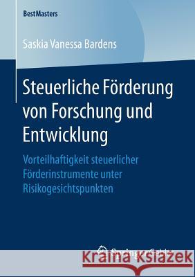 Steuerliche Förderung Von Forschung Und Entwicklung: Vorteilhaftigkeit Steuerlicher Förderinstrumente Unter Risikogesichtspunkten Bardens, Saskia Vanessa 9783658179076 Springer Gabler - książka