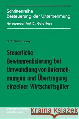 Steuerliche Gewinnrealisierung Bei Umwandlung Von Unternehmungen Und Übertragung Einzelner Wirtschaftsgüter Luckey, Günter 9783409501316 Gabler Verlag - książka