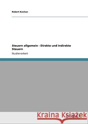 Steuern allgemein - Direkte und Indirekte Steuern Robert Kochan 9783640552436 Grin Verlag - książka