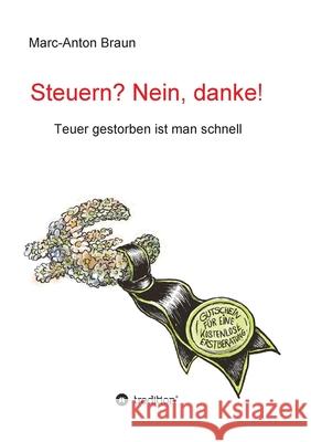 Steuern? Nein, danke!: Teuer gestorben ist man schnell Marc-Anton Braun 9783347104976 Tredition Gmbh - książka