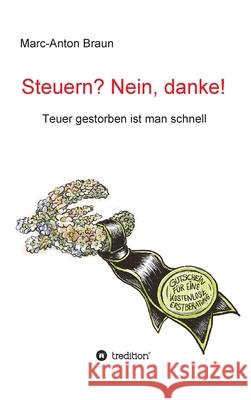 Steuern? Nein, danke!: Teuer gestorben ist man schnell Marc-Anton Braun 9783347104983 Tredition Gmbh - książka